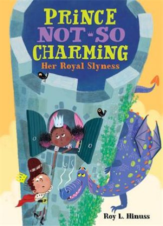 Prince Not-So Charming: Her Royal Slyness by Roy L. Hinuss & Matt Hunt