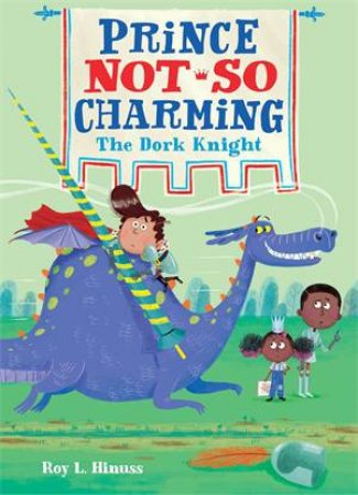 Prince Not-So Charming: The Dork Knight by Roy L. Hinuss & Matt Hunt