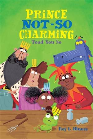 Prince Not-So Charming: Toad You So! by Roy L. Hinuss