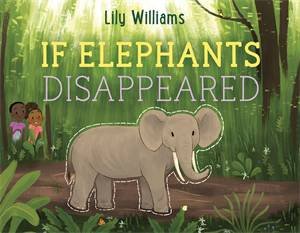 If Elephants Disappeared by Lily Williams & Lily Williams