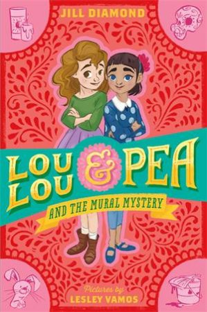 Lou Lou And Pea And The Mural Mystery by Jill Diamond