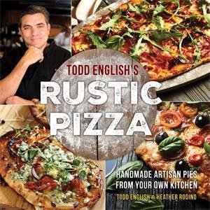 Todd English's Rustic Pizza by Todd English and Heather Rodino & Todd English,Heather Rodino