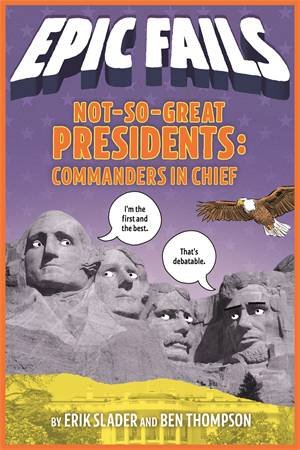 Not-So-Great Presidents: Commanders in Chief by Ben Thompson & Tim Foley & Erik Slader