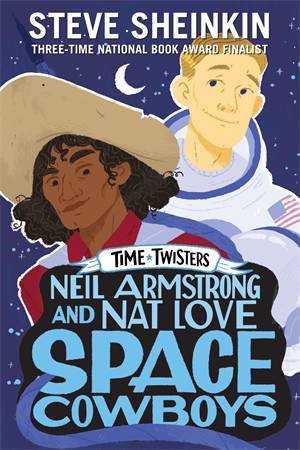 Neil Armstrong And Nat Love, Space Cowboys by Steve Sheinkin & Neil Swaab