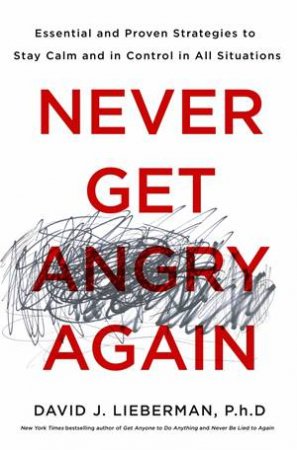 Never Get Angry Again by David J. Lieberman & David J. Lieberman, Ph.D.