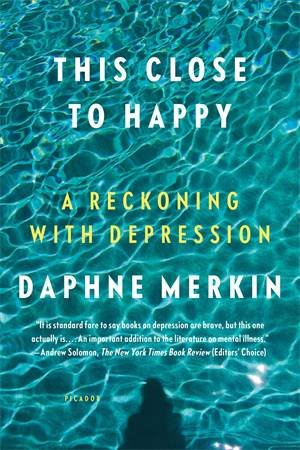 This Close To Happy by Daphne Merkin