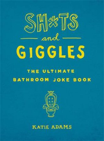 Sh*ts And Giggles by Katie Adams