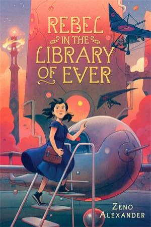 Rebel In The Library Of Ever by Zeno Alexander