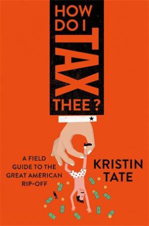 How Do I Tax Thee? by Kristin Tate