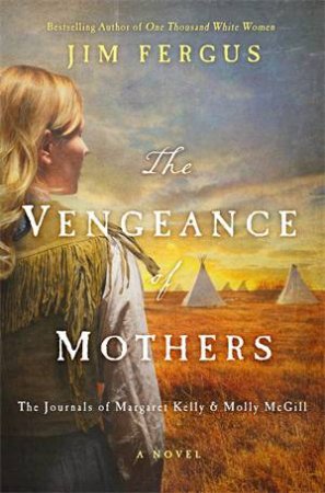 The Vengeance Of Mothers by Jim Fergus