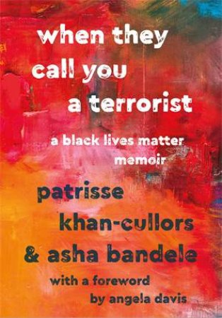 When They Call You A Terrorist by Asha Bandele & Patrisse Khan-Cullors