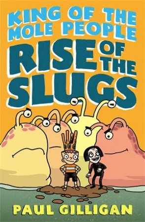 King Of The Mole People: Rise Of The Slugs by Paul Gilligan