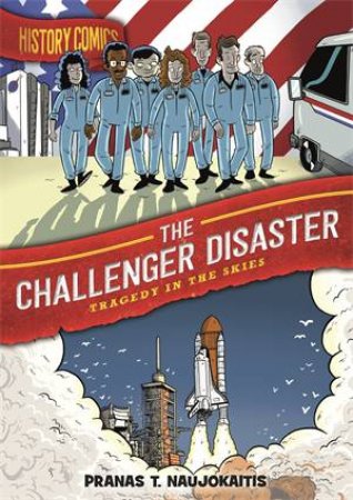 History Comics: The Challenger Disaster by Pranas T. Naujokaitis