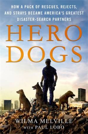 Hero Dogs by Wilma Melville & Paul Lobo