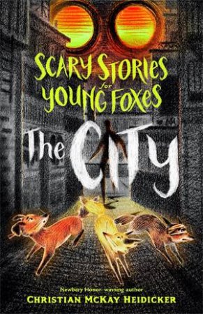 Scary Stories For Young Foxes: The City by Christian McKay Heidicker & Junyi Wu