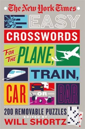 The New York Times Easy Crosswords For The Plane, Train, Car, Or Bar by Various