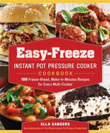 Easy-Freeze Instant Pot Pressure Cooker Cookbook by Ella Sanders & Heather Rodino