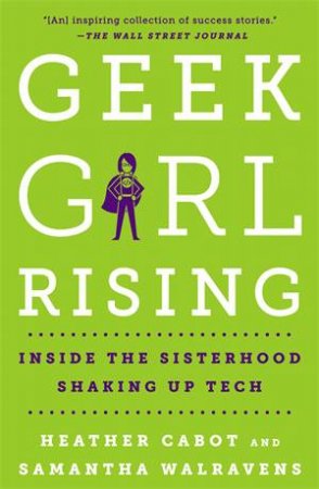 Geek Girl Rising by Heather Cabot & Samantha Walravens