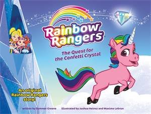 Rainbow Rangers: The Quest For The Confetti Crystal by Summer Greene & Joshua Heinsz & Maxime Lebrun