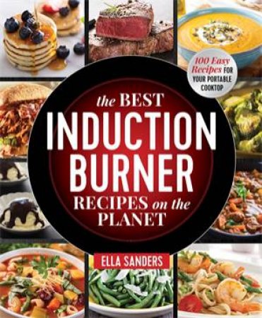 The Best Induction Burner Recipes on the Planet by Ella Sanders