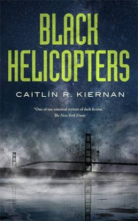 Black Helicopters by Caitlín R. Kiernan