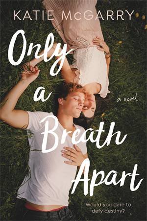 Only a Breath Apart by Katie McGarry