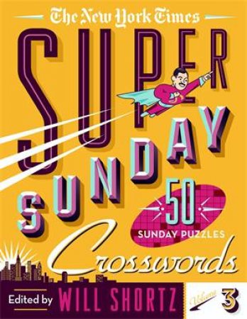 The New York Times Super Sunday Crosswords Volume 3 by The New York Times