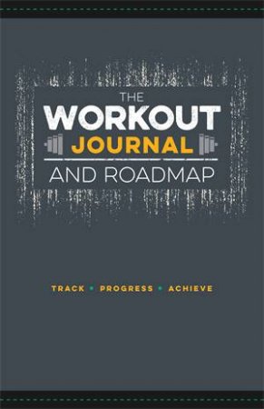 The Workout Journal and Roadmap by Jon Moore