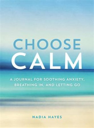 Choose Calm by Nadia Hayes