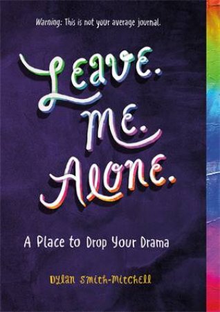 Leave. Me. Alone. by Dylan Smith-Mitchell