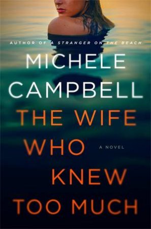 The Wife Who Knew Too Much by Michele Campbell