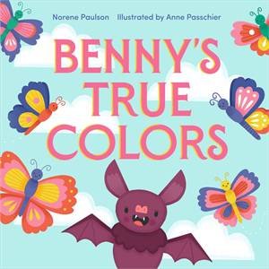 Benny's True Colors by Norene Paulson & Anne Passchier