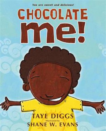 Chocolate Me! by Taye Diggs & Shane W. Evans