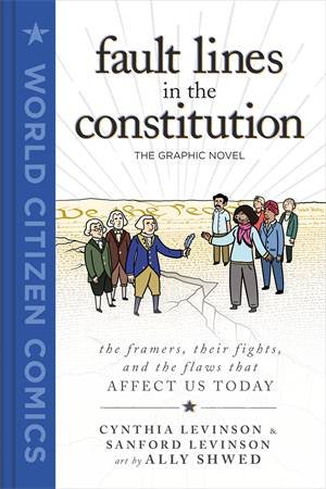 Fault Lines In The Constitution: The Graphic Novel by Cynthia Levinson & Ally Shwed & Sanford Levinson