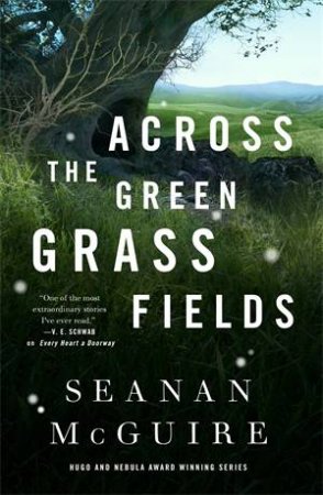 Across The Green Grass Fields by Seanan McGuire