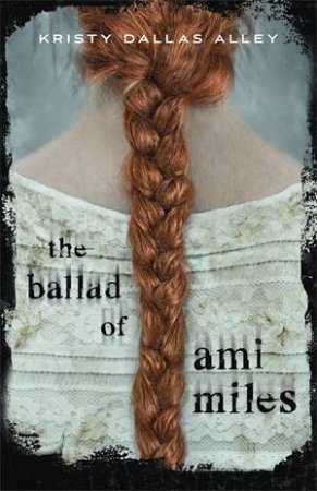 The Ballad Of Ami Miles by Kristy Dallas Alley