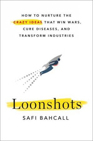 Loonshots by Safi Bahcall