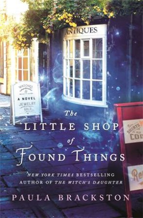 The Little Shop Of Found Things by Paula Brackston