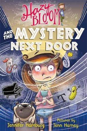 Hazy Bloom And The Mystery Next Door by Jennifer Hamburg & Jenn Harney