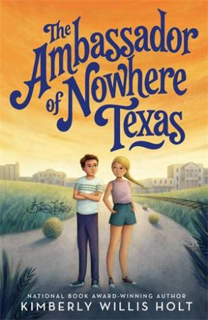 The Ambassador Of Nowhere Texas by Kimberly Willis Holt