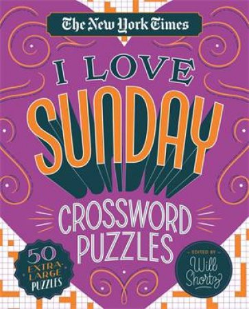 The New York Times I Love Sunday Crossword Puzzles by Various