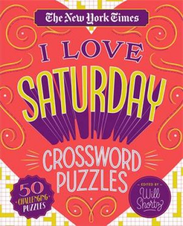 The New York Times I Love Saturday Crossword Puzzles by Various