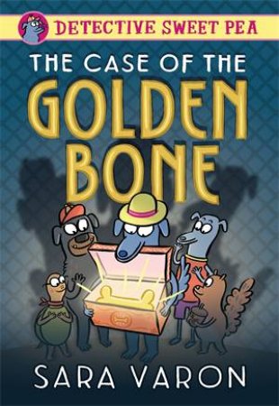 Detective Sweet Pea: The Case of the Golden Bone by Sara Varon