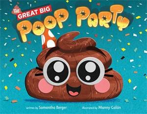 The Great Big Poop Party by Samantha Berger & Manny Galn