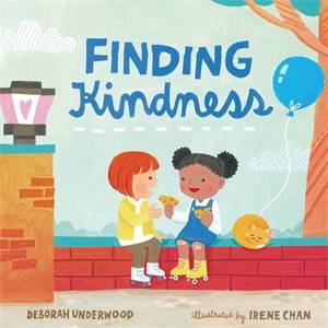 Finding Kindness by Deborah Underwood & Irene Chan