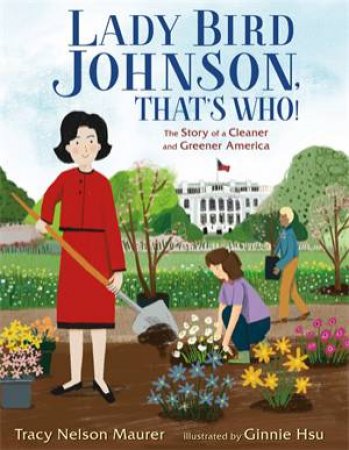 Lady Bird Johnson, That's Who! by Tracy Nelson Maurer & Ginnie Hsu