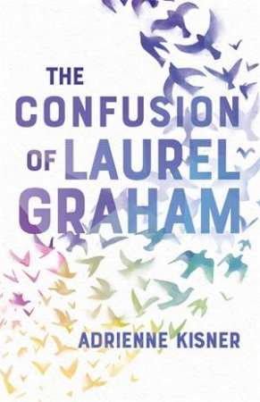 The Confusion Of Laurel Graham by Adrienne Kisner