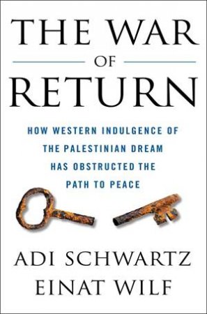 The War Of Return by Adi Schwartz & Einat Wilf