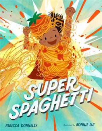 Super Spaghetti by Rebecca Donnelly & Bonnie Lui