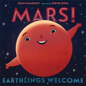 Mars! Earthlings Welcome by Stacy McAnulty & Stevie Lewis